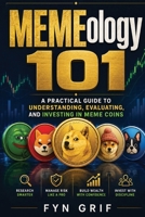 MEMEology 101: A Practical Guide to Understand, Evaluate, and Invest in Meme Coins B0H6TSFJ8B Book Cover
