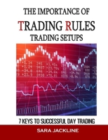 The Importance Of Trading Rules: Trading Setups: 7 Keys To Successful Day Trading B09FBX6XHX Book Cover
