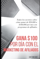 Gana $100 por d�a con el marketing de afiliados: Todos los secretos sobre c�mo ganar de $ 20,000 a $ 100,000 por mes con programas de afiliados 1792726902 Book Cover