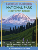 Mount Rainier National Park Activity Book: Puzzles, Mazes, Games, and More About Mount Rainier National Park 1956614087 Book Cover