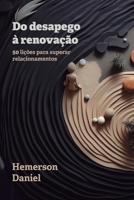 DO DESAPEGO À RENOVAÇÃO: 50 LIÇÕES PARA SUPERAR RELACIONAMENTOS (Portuguese Edition) 6500928563 Book Cover