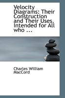 Velocity Diagrams: Their Construction and Their Uses. Intended for All who ... 1018221387 Book Cover