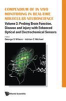 Compendium of in Vivo Monitoring in Real-Time Molecular Neuroscience - Volume 3: Probing Brain Function, Disease and Injury with Enhanced Optical and Electrochemical Sensors 9811206228 Book Cover
