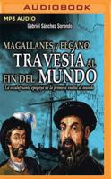 Magallanes y Elcano/ Magallan and Elcano: Travesia Al Fin Del Mundo, La Escalofriante Epopeya De La Primera Vuelta Al Mundo/ Transition of the End of the World 8497632877 Book Cover
