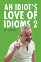 An Idiot's Love of Idioms 2 1398454788 Book Cover