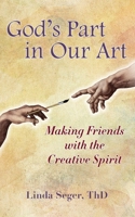 God's Part in Our Art: Making Friends with the Creative Spirit 1737798204 Book Cover