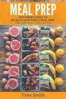 Meal Prep: Beginner's Guide to 60 Quick and Simple Low Carb Weight Loss Recipes (Low Carb Meal Prep Book 1) 1542571650 Book Cover