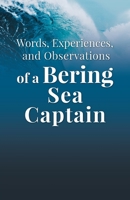 Words, Experiences, and Observations of a Bering Sea Captain 1662926405 Book Cover