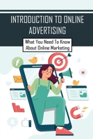 Introduction To Online Advertising: What You Need To Know About Online Marketing: The Ad Industry B09BT5TVNM Book Cover