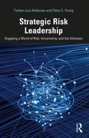 Strategic Risk Leadership: Engaging a World of Risk, Uncertainty, and the Unknown 0367436302 Book Cover