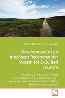 Development of an Intelligent Recommender System for E-Guided Tourism: Modeling Service and Product Discrimination in E-Guided Tourism ?Developing a Recommender System Using Neuro-Rough Approach 3639114922 Book Cover