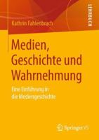 Medien, Geschichte Und Wahrnehmung: Eine Einführung in Die Mediengeschichte 3658197595 Book Cover