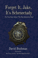 Forget It, Jake, It’s Schenectady: The True Story Behind “The Place Beyond the Pines” 1949024520 Book Cover