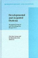 Developmental and Acquired Dyslexia: Neuropsychological and Neurolinguistic Perspectives 0792331664 Book Cover