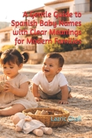 A Gentle Guide to Spanish Baby Names with Clear Meanings for Modern Families B0G7V757NM Book Cover