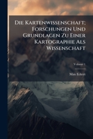 Die Kartenwissenschaft; Forschungen Und Grundlagen Zu Einer Kartographie Als Wissenschaft (German Edition) 1023896613 Book Cover