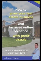 How to grow your real estate business and increase online presence with great visuals B08RGW2MD8 Book Cover