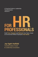 A Practical Guide to Leadership Transformation Volume II: FOR HR PROFESSIONALS: Build Trust, Empower and Motivate Your Team, Create an Environment Where Employees Feel Valued 1068517212 Book Cover