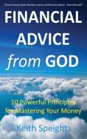 Financial Advice from God: 10 Powerful Principles for Mastering Your Money 1537267353 Book Cover