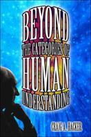 Beyond the Categories of Human Understanding 1424104238 Book Cover