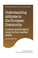 Understanding Attitudes to the European Community: A Social-psychological Study in Four Member States (European Monographs in Social Psychology) 0521154952 Book Cover