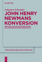 John Henry Newmans Konversion: Sein Weg Zur Katholischen Kirche Aus Protestantischer Perspektive 3110228947 Book Cover