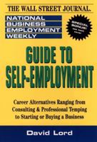 Guide to Self-Employment: A Round-up of Career Alternatives Ranging from Consulting & Professional Temping to Starting or Buying a Business (National Business Employment Weekly Career Guides) 0471109185 Book Cover