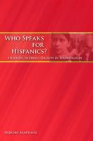 Who Speaks for Hispanics?: Hispanic Interest Groups in Washington 079149358X Book Cover