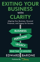 Exiting Your Business with Clarity: Aligning Your Business, Personal Finances, and Legacy for Sucess 1968247068 Book Cover