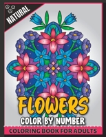 Natural Flowers Color by Number Coloring Book For Adults B0BSJLT92K Book Cover