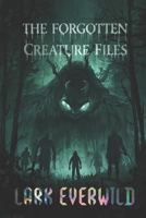 The Forgotten Creature Files: Files 001 - 010 B0GXFDF7RV Book Cover