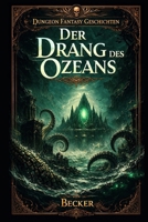 Dungeon Fantasy Geschichten I Der Drang des Ozeans: Mehr als nur eine Reise B0GNK5Q4CM Book Cover