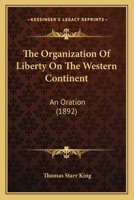 The Organization Of Liberty On The Western Continent: An Oration Delivered Before The Municipal Authorities Of The City Of Boston, At The Celebration Of The Seventy-sixth Anniversary Of The Declaratio 3743388723 Book Cover