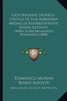Illvstrazione Storico-Critica Di Vna Rarissima Medaglia Rappresentante: Bindo Altoviti Opera Di Michelangiolo Bvonarroti (1824) 1166776190 Book Cover