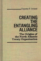 Creating the Entangling Alliance: The Origins of the North Atlantic Treaty Organization 0313220948 Book Cover