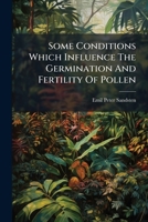 Some Conditions Which Influence The Germination And Fertility Of Pollen... 1279627638 Book Cover