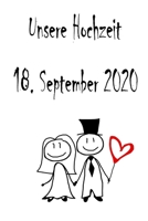 Unsere Hochzeit - 18. September 2020: Hochzeitsplaner, Weddingplaner, Hochzeitscheckliste, Jahrestag, Hochzeitsdatum - Individuelles Geschenk für ... Trauzeugin und Brautpaare (German Edition) 1712416804 Book Cover