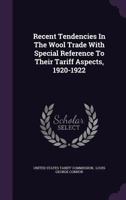Recent Tendencies in the Wool Trade with Special Reference to Their Tariff Aspects, 1920-1922 1342749715 Book Cover