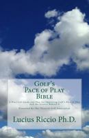 Golf's Pace of Play Bible: A Practical Guide and Plan for Improving Golf's Pace of Play and the Science Behind It 0615889670 Book Cover