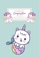 Primary Composition Notebook: Primary Composition Notebook Handwriting Practice Paper Primary Composition Notebook Grades K-2 Unicorn Notebook Early Childhood to Kindergarten addition 1660710987 Book Cover