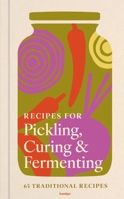 Recipes for Pickling, Curing & Fermenting: 65 Nourishing Recipes 0600640140 Book Cover