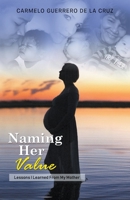Naming Her Value : Lesson I Learned from My Mother Lessons I Learned from My Mother B07Y1XMMJG Book Cover