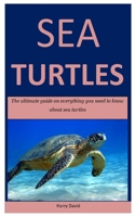 Sea Turtles: The ultimate guide on everything you need to know about sea turtles B087H84RS3 Book Cover