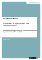 Heimkinder. Symptomträger von Familientraumata?: Auswirkungen von schwerer elterlicher traumatischer Belastung auf die psychische Gesundheit ihrer Kinder 3346444856 Book Cover