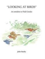 Looking at Birds: An Antidote to Field Guides (Wildlife Art Techniques) 1904078540 Book Cover