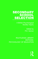 Secondary School Selection: A British Psychological Society Inquiry (Routledge Library Editions: Psychology of Education Book 46) 1138637068 Book Cover