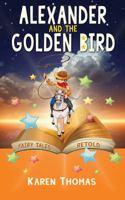 Alexander and the Golden Bird: Fairy Tales Retold 1478703008 Book Cover