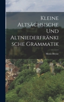 Kleine Alts�chsische Und Altniederfr�nkische Grammatik (Classic Reprint) 1016664125 Book Cover