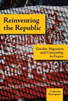 Reinventing the Republic: Gender, Migration, and Citizenship in France 0804757623 Book Cover