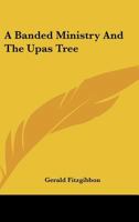 A Banded Ministry And The Upas Tree 1432643150 Book Cover